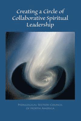 Pedagogical Section Counc North America, Roberto Trostli - Creating a Circle of Collaborative Spiritual Leadership, Häftad