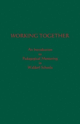 Awsna Pedagogical Advisory Committee, David Mitchell - Working Together: An Introduction to Pedagogical Mentoring in Waldorf Schools, Häftad. Tillgänglighet: Lägg i varukorg