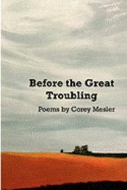 Corey Mesler - Before the Great Troubling: Poems, Häftad
