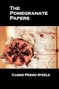 Cassie Premo Steele - The Pomegranate Papers, Häftad