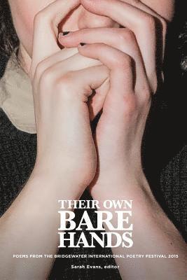 Their Own Bare Hands: Poems from the Bridgewater International Poetry Festival 2015 1