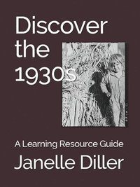 bokomslag Discover the 1930s: A Learning Resource Guide