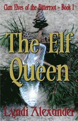 bokomslag The Elf Queen: Clan Elves of the Bitterroot Series