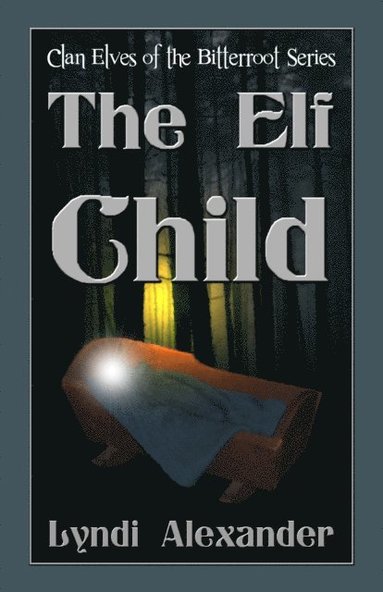 bokomslag The Elf Child: Clan Elves of the Bitterroot Series