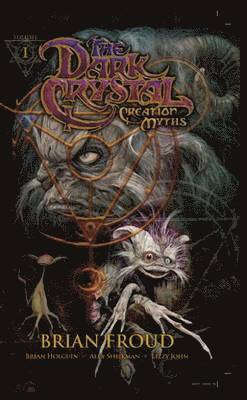 Brian Froud, Brian Holguin - Jim Henson's The Dark Crystal Volume 1: Creation Myths, Inbunden