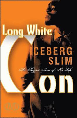 Iceberg Slim - Long White Con: The Biggest Score of His Life, Häftad