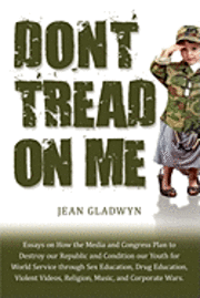 bokomslag Don't Tread On Me: Essays on How the Media and Congress Plan to Destroy our Republic and Condition our Youth for World Service through Se