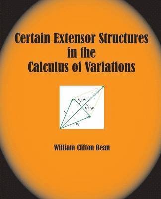 William Clifton Bean - Certain Extensor Structures in the Calculus of Variations, Häftad