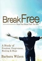 bokomslag Break Free From Your Sexual Past For Men; A Study of Freedom, Forgiveness, Healing and Hope