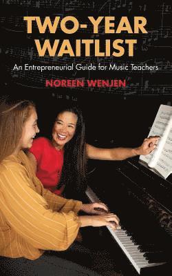Two-Year Waitlist: An Entrepreneurial Guide for Music Teachers 1