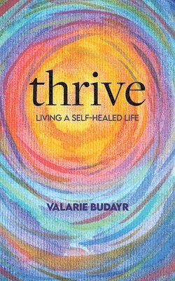 Valarie Budayr - Thrive Living a Self-Healed Life, Häftad