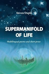 bokomslag Supermanifold of life: Multilingual poems and short prose