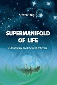 Steven Duplij - Supermanifold of life: Multilingual poems and short prose, Häftad