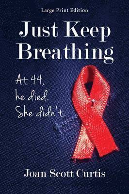 Joan Scott Curtis - Just Keep Breathing. at 44, He Died. She Didn't., Häftad
