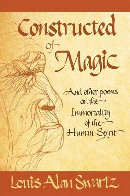 Constructed of Magic and Other Poems on the Immortality of the Human Spirit 1