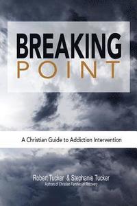 bokomslag Breaking Point: A Christian Guide to Addiction Intervention