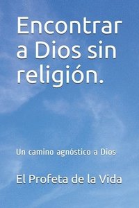 bokomslag Encontrar a Dios sin religión.
