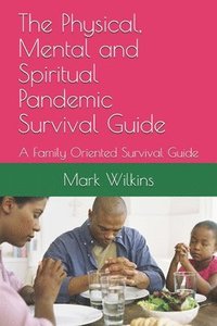 bokomslag The Physical, Mental and Spiritual Pandemic Survival Guide