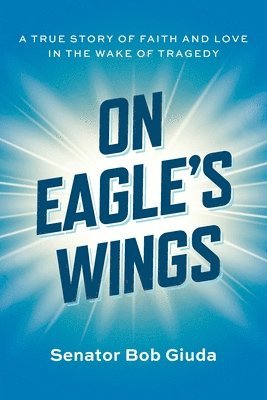 Senator Bob Giuda - On Eagle's Wings, Häftad