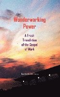 Wonderworking Power: A Fresh Translation of the Gospel of Mark, Häftad. Tillgänglighet: Lägg i varukorg