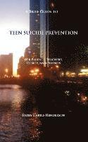A Brief Guide to Teen Suicide Prevention: For Parents, Teachers, Clergy, and Friends 1