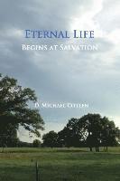 D. Michael Cotten - Eternal Life Begins at Salvation, Häftad