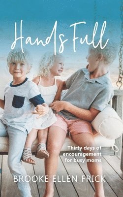 bokomslag Hands Full: Thirty days of encouragement for busy moms