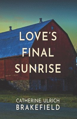 Catherine Ulrich Brakefield - Love's Final Sunrise, Häftad