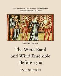 bokomslag The History and Literature of the Wind Band and Wind Ensemble: The Wind Band and Wind Ensemble Before 1500