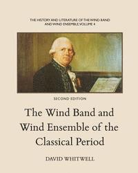 David Whitwell, Craig Dabelstein - The History and Literature of the Wind Band and Wind Ensemble: The Wind Band and Wind Ensemble of the Classical Period, Häftad