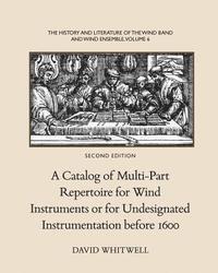 David Whitwell, Craig Dabelstein - The History and Literature of the Wind Band and Wind Ensemble: A Catalog of Multi-Part Repertoire for Wind Instruments or for Undesignated Instrumenta, Häftad