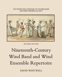 David Whitwell, Craig Dabelstein - The History and Literature of the Wind Band and Wind Ensemble: Nineteenth-Century Wind Band and Wind Ensemble Repertoire, Häftad