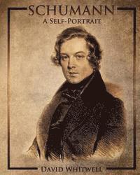 David Whitwell - Schumann: A Self-Portrait In His Own Words, Häftad