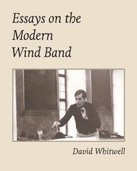 bokomslag Essays on the Modern Wind Band