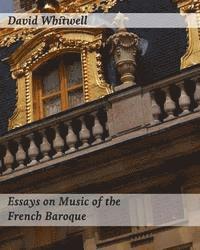 bokomslag Essays on Music of the French Baroque: Philosophy and Performance Practice