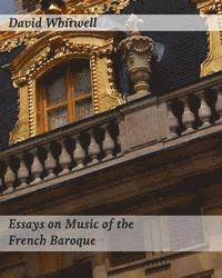 Essays on Music of the French Baroque: Philosophy and Performance Practice 1