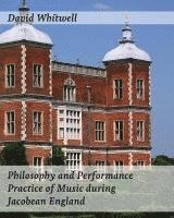 bokomslag Philosophy and Performance Practice of Music during Jacobean England