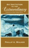 Phillip Anthony Walker - An Invitation to the Extraordinary: Releasing the Water-Walker Within, Inbunden