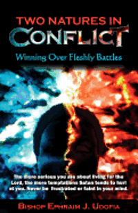 Ephraim J. Udofia - Two Natures In Conflict: Winning Over Fleshly Battles, Häftad