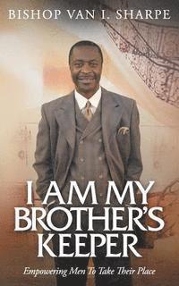 bokomslag I Am My Brother's Keeper: Empowering Men to Take Their Place