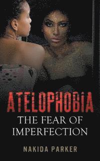 bokomslag Atelophobia: The Fear of Imperfection