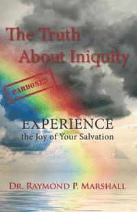 bokomslag The Truth About Iniquity: Experience the Joy of Your Salvation