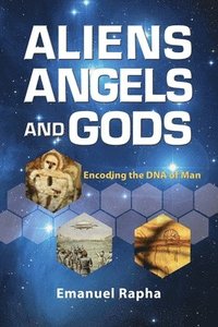 bokomslag Aliens, Angels, and Gods: Encoding the DNA of Man