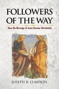 bokomslag Followers of the Way: How the Message of Jesus Became Christianity