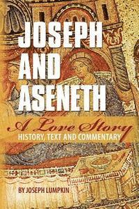 Joseph and Aseneth, A Love Story: History, Text, and Commentary 1
