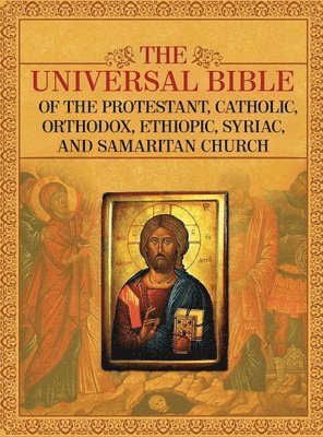 The Universal Bible of the Protestant, Catholic, Orthodox, Ethiopic, Syriac, and Samaritan Church 1