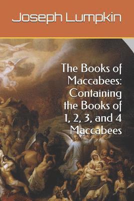 Joseph Lumpkin - The Books of Maccabees: Containing the Books of 1, 2, 3, and 4 Maccabees, Häftad