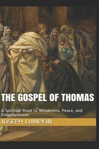 bokomslag The Gospel of Thomas: A Spiritual Road to Wholeness, Peace, and Enlightenment