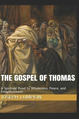 The Gospel of Thomas: A Spiritual Road to Wholeness, Peace, and Enlightenment 1