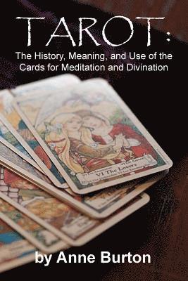Anne Burton - Tarot: The History, Meaning, and Use of the Cards for Meditation and Divination, Häftad